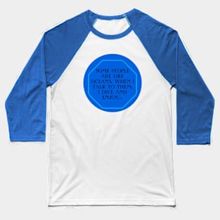 People are like oceans. Baseball T-Shirt